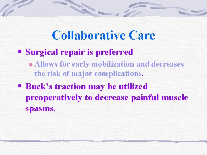 Collaborative Care § Surgical repair is preferred Allows for early mobilization and decreases the