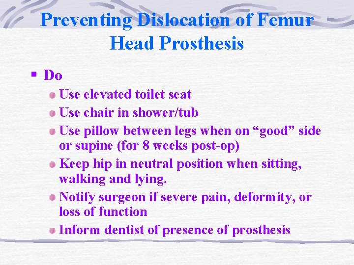 Preventing Dislocation of Femur Head Prosthesis § Do Use elevated toilet seat Use chair