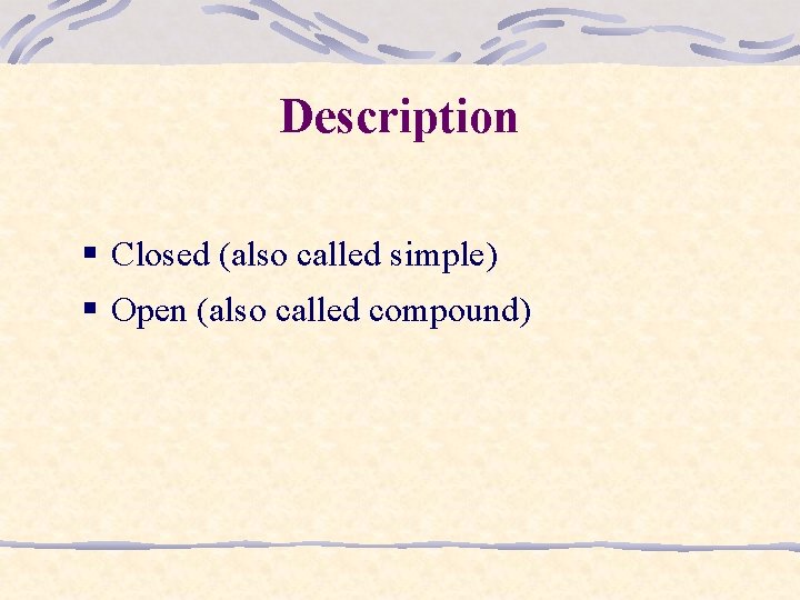 Description § Closed (also called simple) § Open (also called compound) 