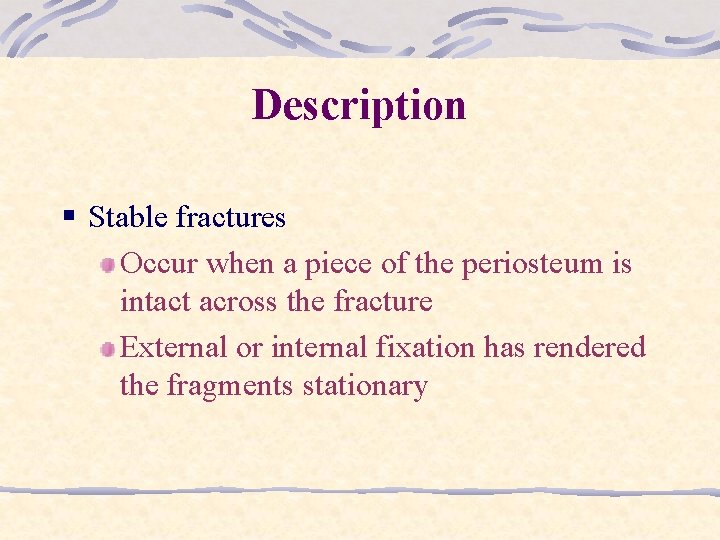 Description § Stable fractures Occur when a piece of the periosteum is intact across