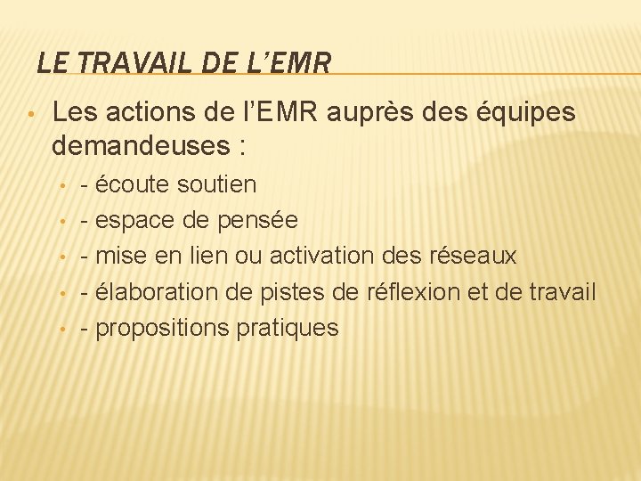 LE TRAVAIL DE L’EMR • Les actions de l’EMR auprès des équipes demandeuses :