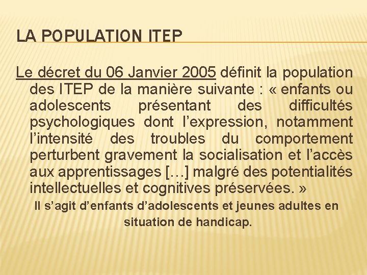 LA POPULATION ITEP Le décret du 06 Janvier 2005 définit la population des ITEP