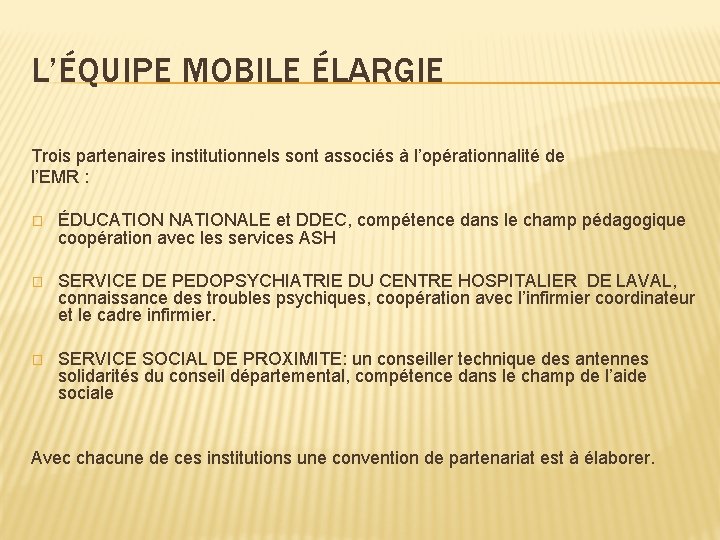 L’ÉQUIPE MOBILE ÉLARGIE Trois partenaires institutionnels sont associés à l’opérationnalité de l’EMR : �