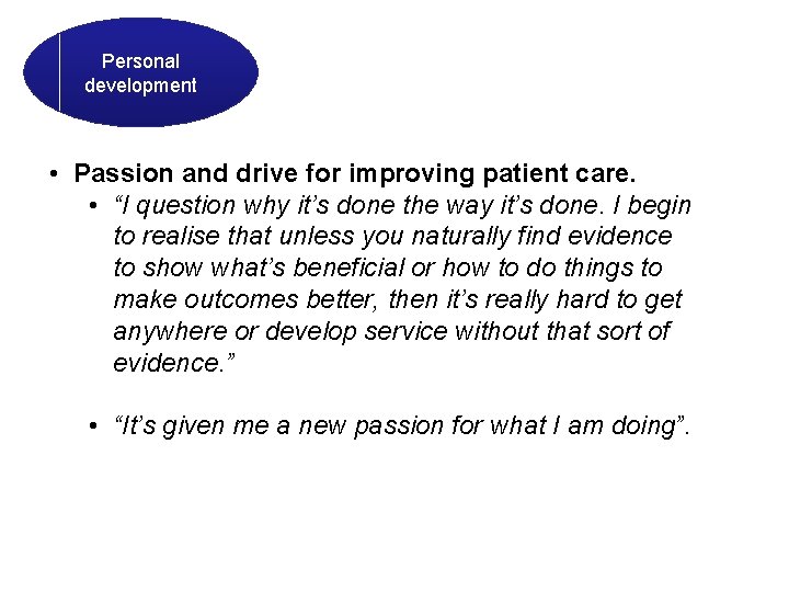 Personal development • Passion and drive for improving patient care. • “I question why