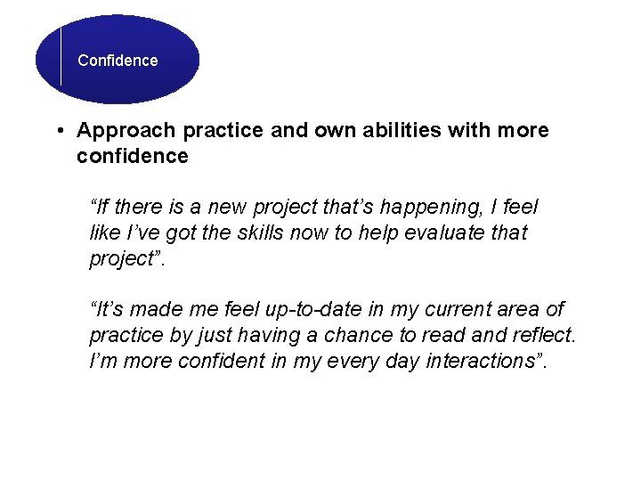 Confidence • Approach practice and own abilities with more confidence “If there is a