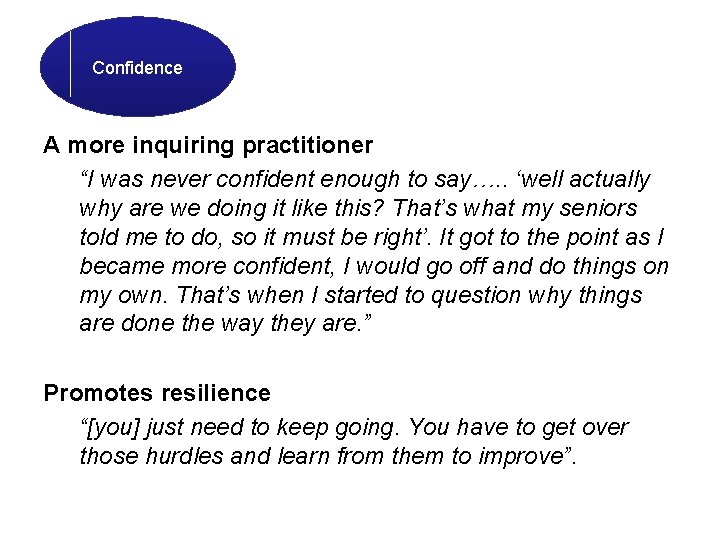 Confidence A more inquiring practitioner “I was never confident enough to say…. . ‘well