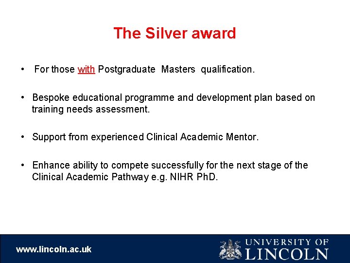 The Silver award • For those with Postgraduate Masters qualification. • Bespoke educational programme