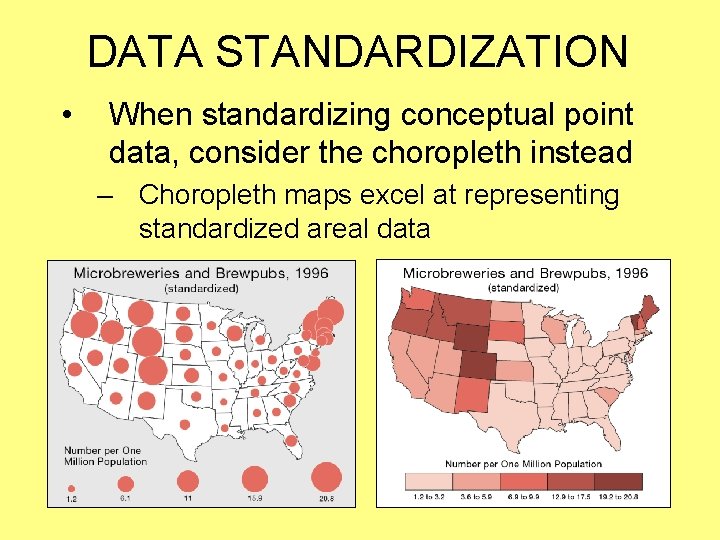 DATA STANDARDIZATION • When standardizing conceptual point data, consider the choropleth instead – Choropleth DATA STANDARDIZATION • When standardizing conceptual point data, consider the choropleth instead – Choropleth