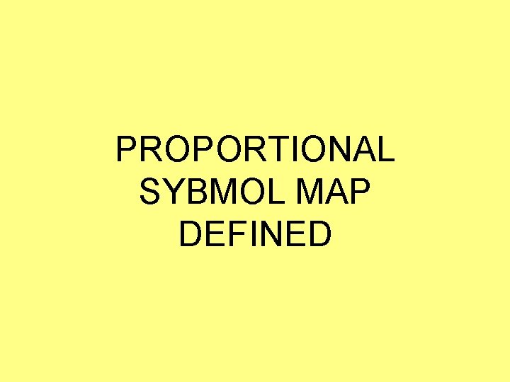 PROPORTIONAL SYBMOL MAP DEFINED 