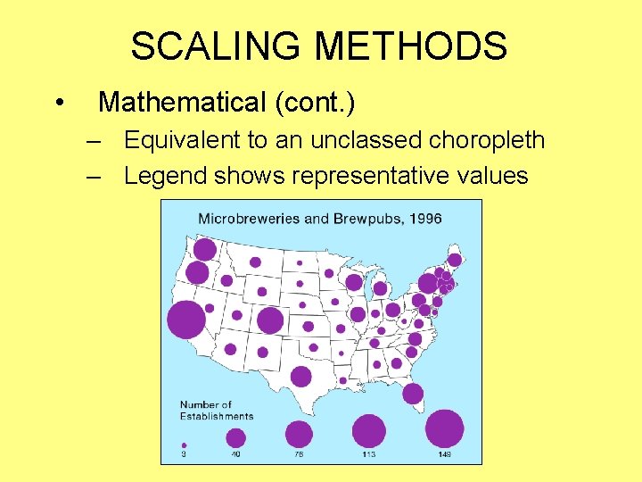 SCALING METHODS • Mathematical (cont. ) – Equivalent to an unclassed choropleth – Legend SCALING METHODS • Mathematical (cont. ) – Equivalent to an unclassed choropleth – Legend