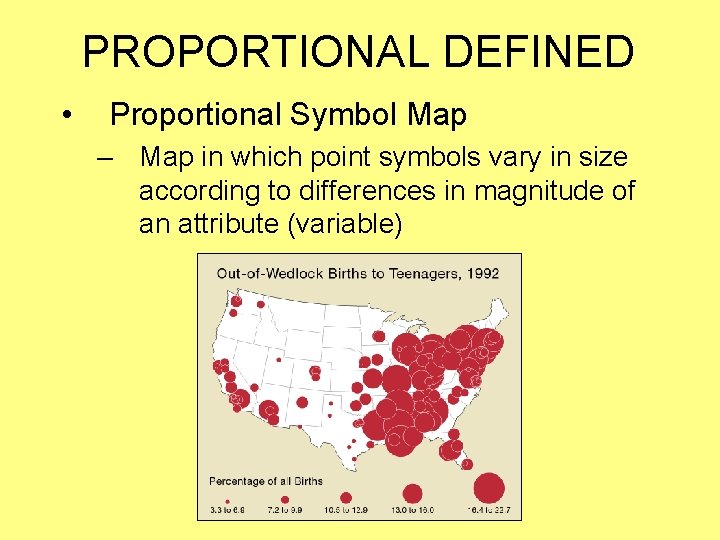 PROPORTIONAL DEFINED • Proportional Symbol Map – Map in which point symbols vary in