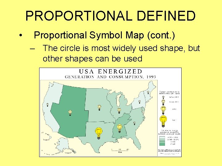 PROPORTIONAL DEFINED • Proportional Symbol Map (cont. ) – The circle is most widely