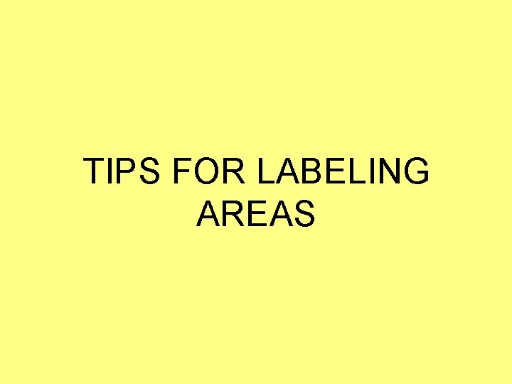 TIPS FOR LABELING AREAS 