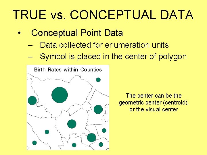 TRUE vs. CONCEPTUAL DATA • Conceptual Point Data – Data collected for enumeration units TRUE vs. CONCEPTUAL DATA • Conceptual Point Data – Data collected for enumeration units