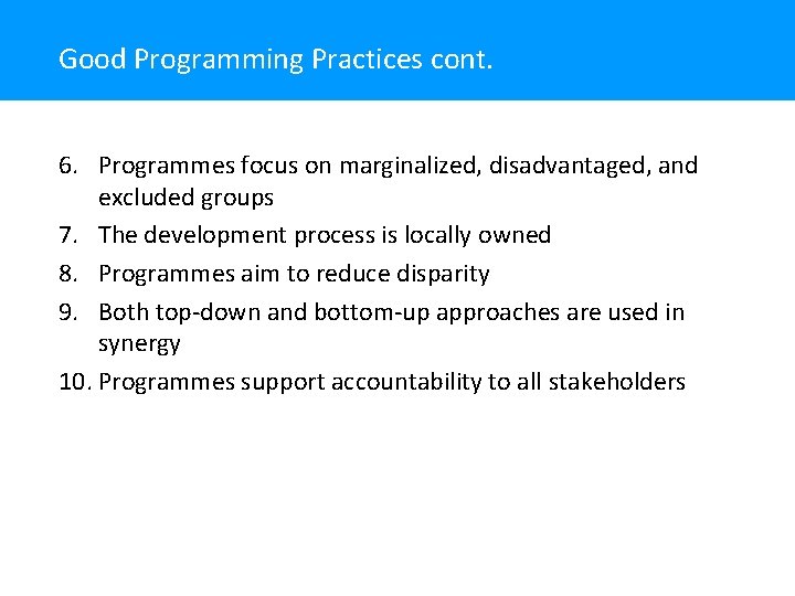 Good Programming Practices cont. 6. Programmes focus on marginalized, disadvantaged, and excluded groups 7.