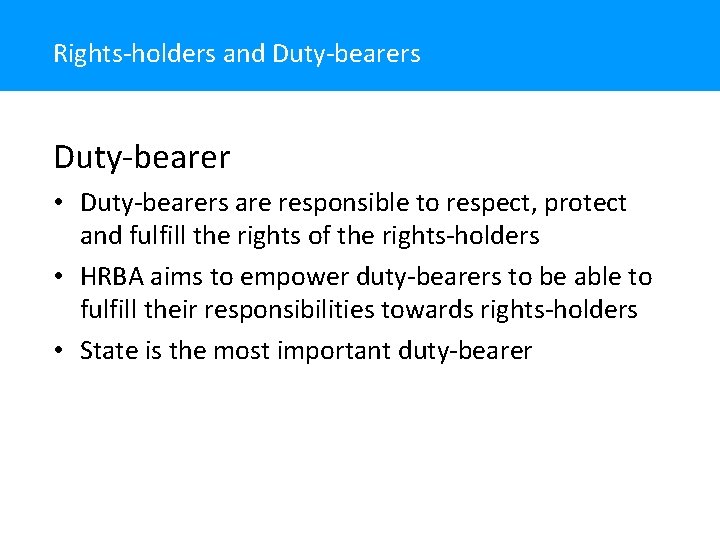 Rights-holders and Duty-bearers Duty-bearer • Duty-bearers are responsible to respect, protect and fulfill the