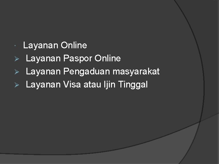 Layanan Online Ø Layanan Paspor Online Ø Layanan Pengaduan masyarakat Ø Layanan Visa atau