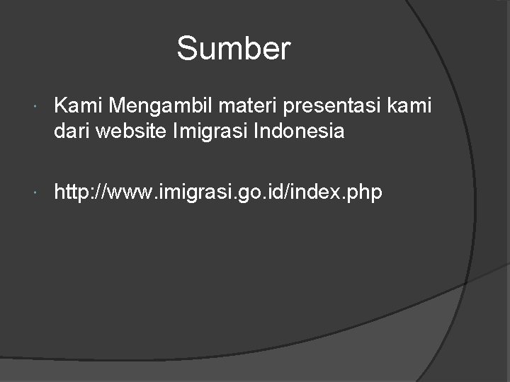 Sumber Kami Mengambil materi presentasi kami dari website Imigrasi Indonesia http: //www. imigrasi. go.