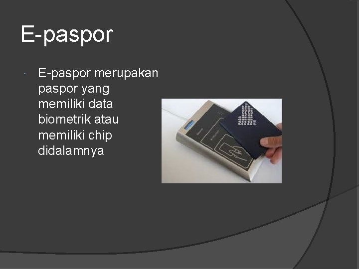 E-paspor merupakan paspor yang memiliki data biometrik atau memiliki chip didalamnya 