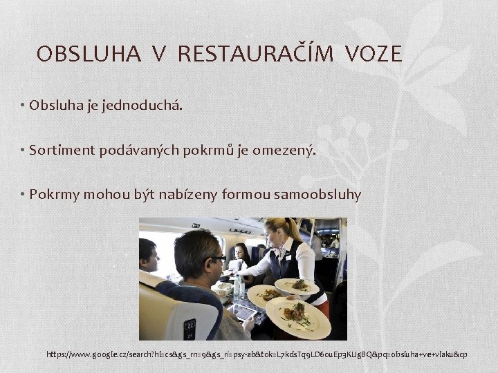 OBSLUHA V RESTAURAČÍM VOZE • Obsluha je jednoduchá. • Sortiment podávaných pokrmů je omezený.