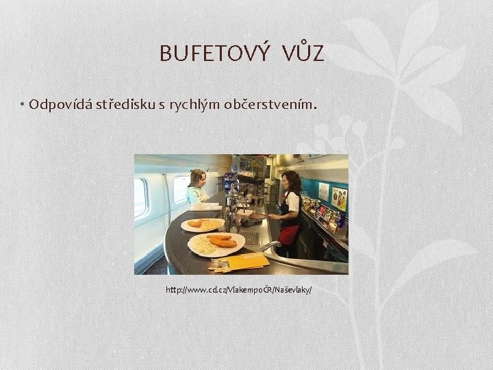 BUFETOVÝ VŮZ • Odpovídá středisku s rychlým občerstvením. http: //www. cd. cz/VlakempoČR/Naševlaky/ 