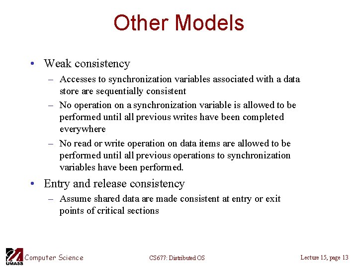Other Models • Weak consistency – Accesses to synchronization variables associated with a data
