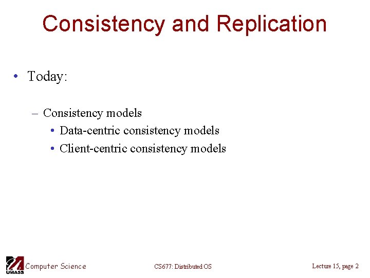 Consistency and Replication • Today: – Consistency models • Data-centric consistency models • Client-centric