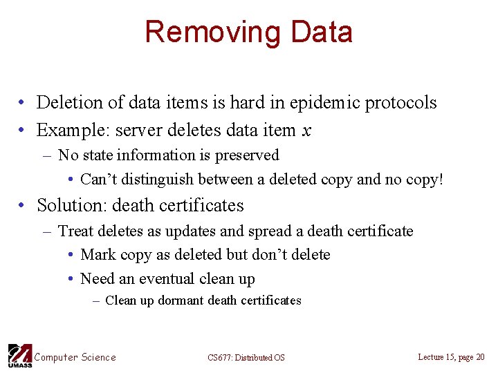 Removing Data • Deletion of data items is hard in epidemic protocols • Example: