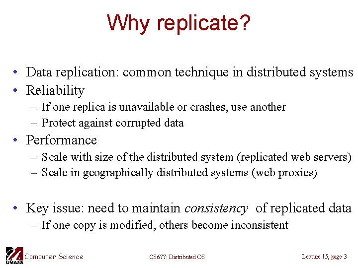 Why replicate? • Data replication: common technique in distributed systems • Reliability – If