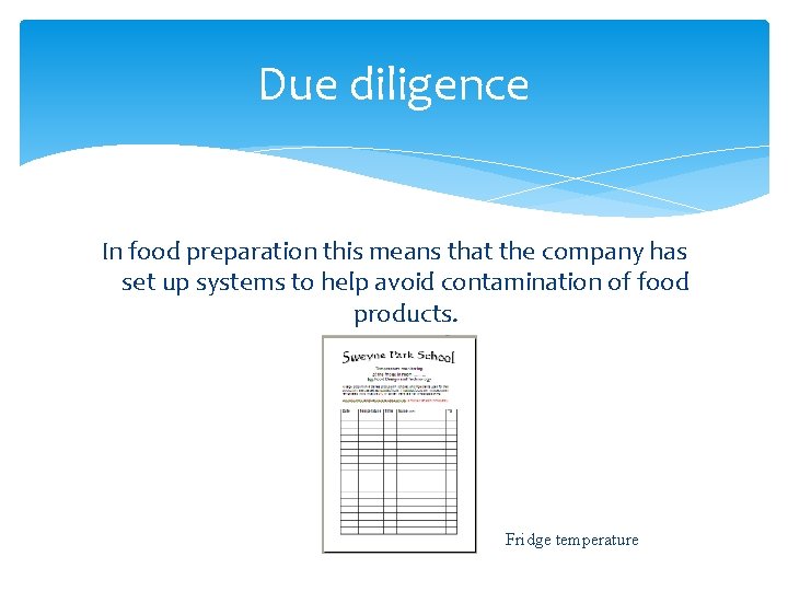 Due diligence In food preparation this means that the company has set up systems