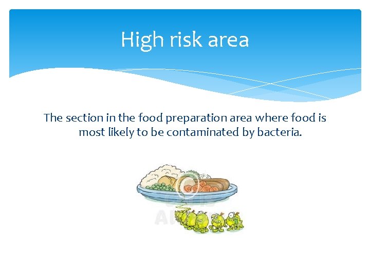 High risk area The section in the food preparation area where food is most