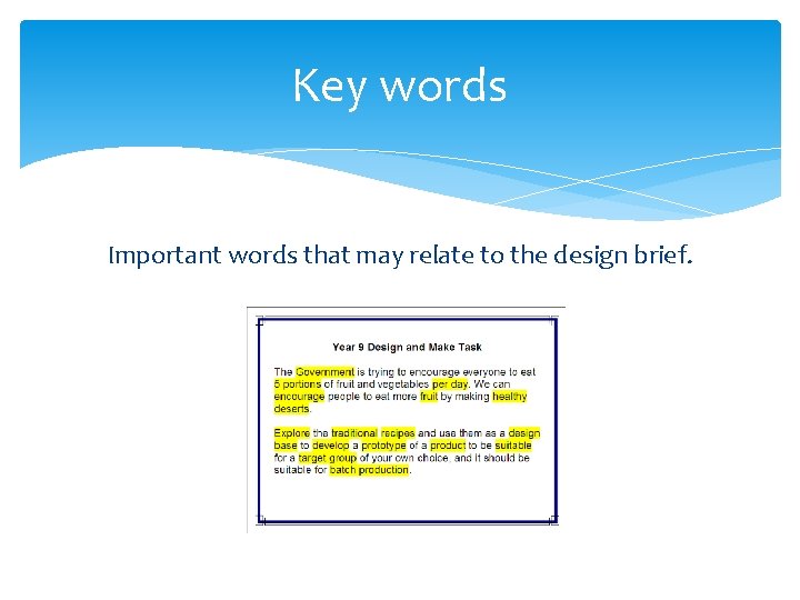 Key words Important words that may relate to the design brief. 