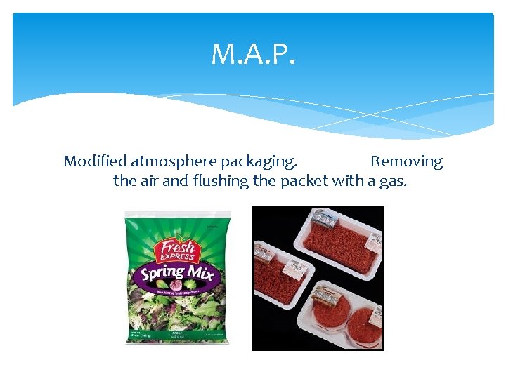 M. A. P. Modified atmosphere packaging. Removing the air and flushing the packet with