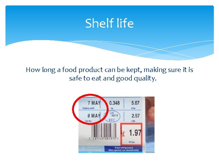 Shelf life How long a food product can be kept, making sure it is