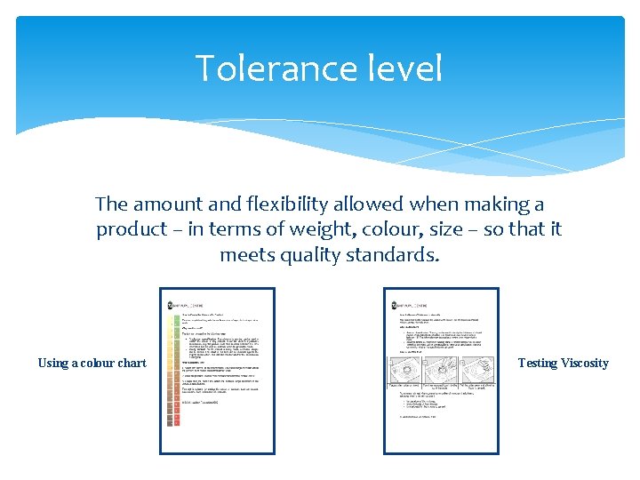 Tolerance level The amount and flexibility allowed when making a product – in terms