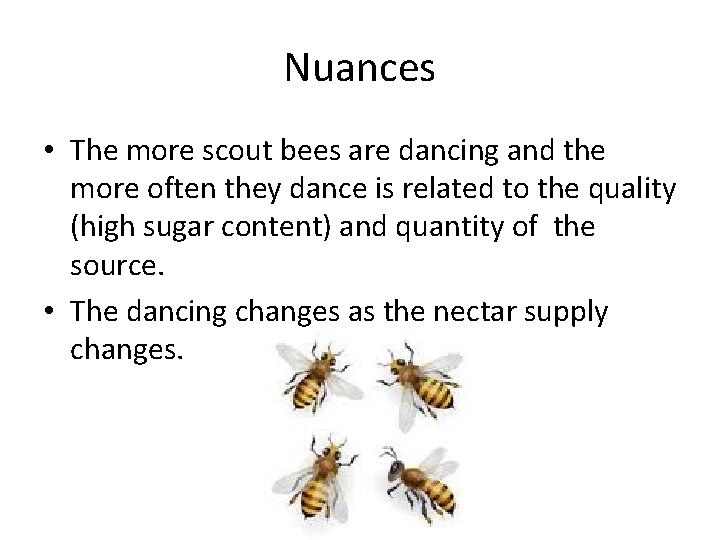 Nuances • The more scout bees are dancing and the more often they dance