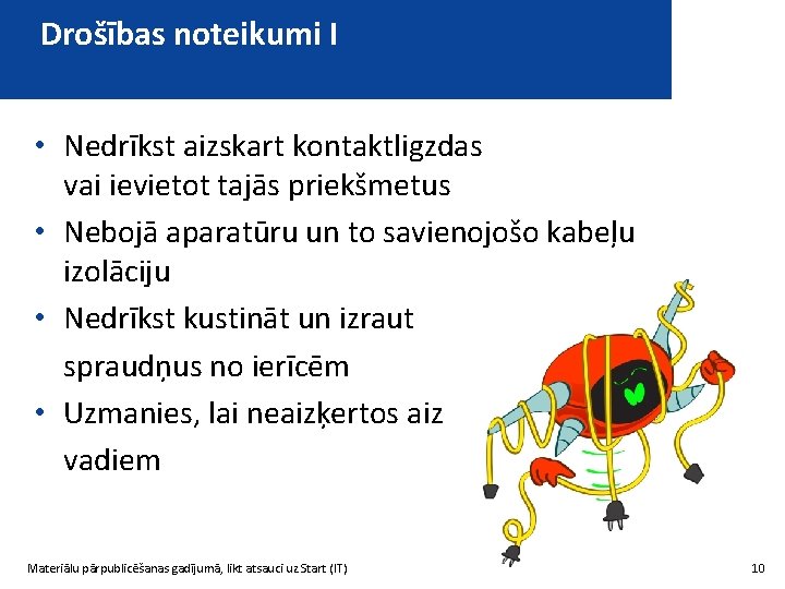 Drošības noteikumi I • Nedrīkst aizskart kontaktligzdas vai ievietot tajās priekšmetus • Nebojā aparatūru