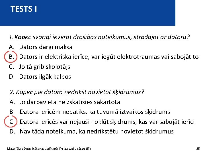 TESTS I 1. Kāpēc svarīgi ievērot drošības noteikumus, strādājot ar datoru? A. B. C.