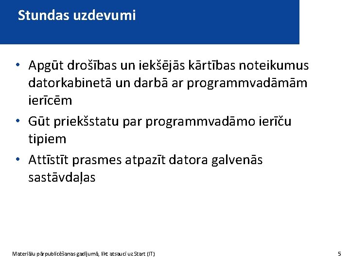 Stundas uzdevumi • Apgūt drošības un iekšējās kārtības noteikumus datorkabinetā un darbā ar programmvadāmām