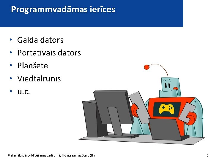 Programmvadāmas ierīces • • • Galda dators Portatīvais dators Planšete Viedtālrunis u. c. Materiālu