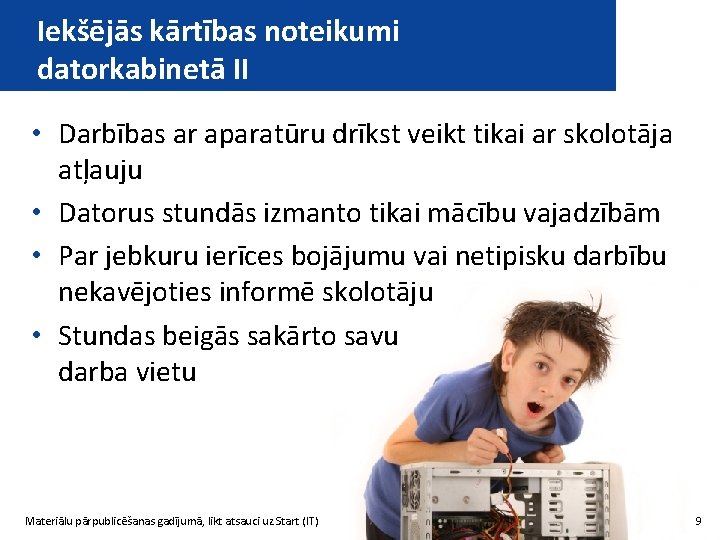 Iekšējās kārtības noteikumi datorkabinetā II • Darbības ar aparatūru drīkst veikt tikai ar skolotāja