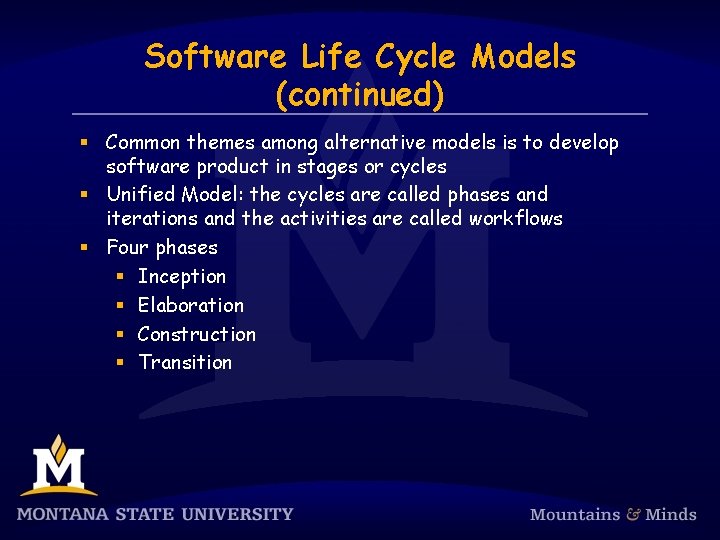 Software Life Cycle Models (continued) § Common themes among alternative models is to develop