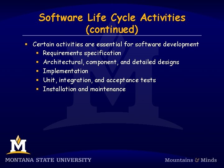 Software Life Cycle Activities (continued) § Certain activities are essential for software development §