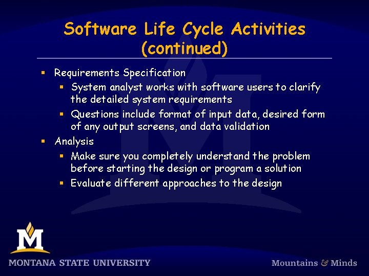 Software Life Cycle Activities (continued) § Requirements Specification § System analyst works with software