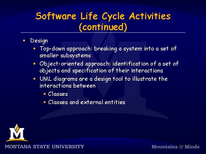 Software Life Cycle Activities (continued) § Design § Top-down approach: breaking a system into