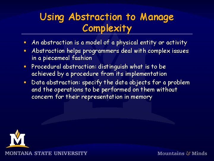 Using Abstraction to Manage Complexity § An abstraction is a model of a physical
