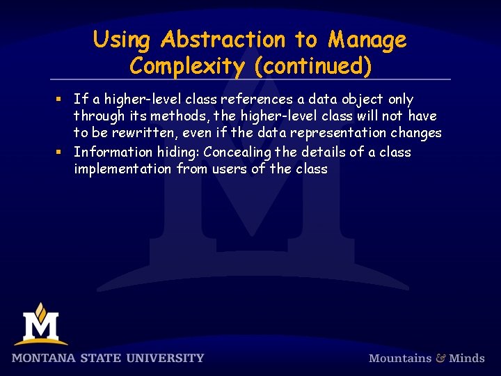 Using Abstraction to Manage Complexity (continued) § If a higher-level class references a data