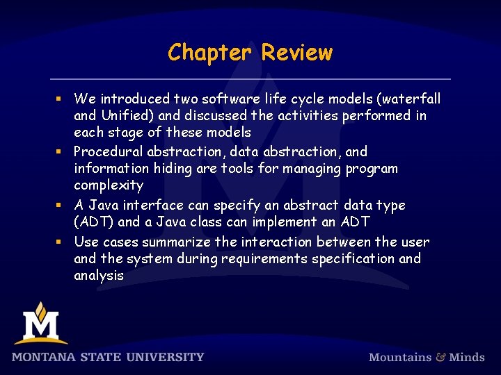 Chapter Review § We introduced two software life cycle models (waterfall and Unified) and