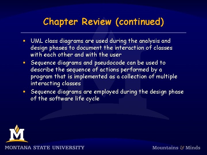 Chapter Review (continued) § UML class diagrams are used during the analysis and design