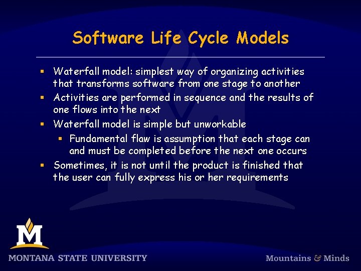 Software Life Cycle Models § Waterfall model: simplest way of organizing activities that transforms